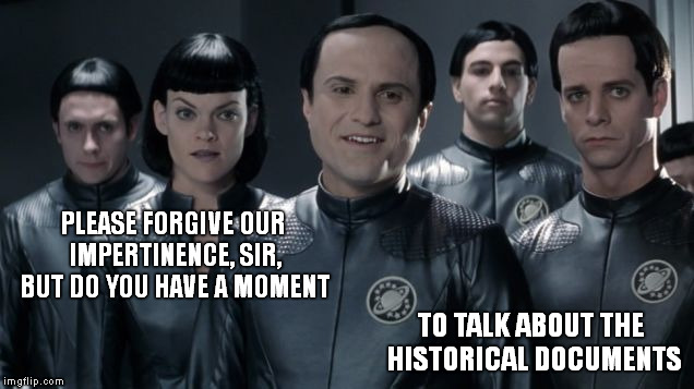 Thermia's Witnesses | PLEASE FORGIVE OUR IMPERTINENCE, SIR, BUT DO YOU HAVE A MOMENT TO TALK ABOUT THE HISTORICAL DOCUMENTS | image tagged in memes,funny memes,galaxy quest,thermians,jahova's witnesses | made w/ Imgflip meme maker