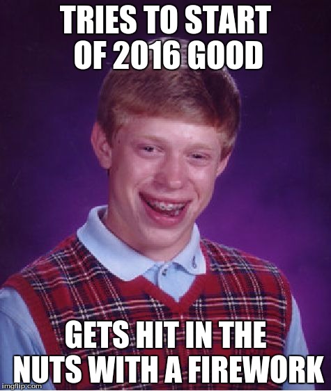 Bad Luck Brian Meme | TRIES TO START OF 2016 GOOD GETS HIT IN THE NUTS WITH A FIREWORK | image tagged in memes,bad luck brian | made w/ Imgflip meme maker