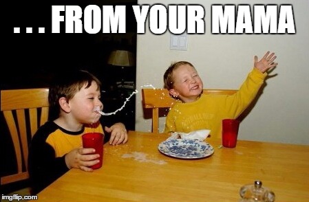 yo mama so fat | . . . FROM YOUR MAMA | image tagged in yo mama so fat | made w/ Imgflip meme maker