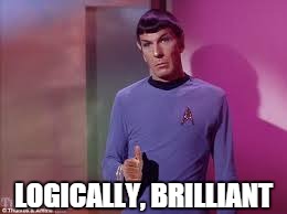 Spock thumbs up | LOGICALLY, BRILLIANT | image tagged in spock thumbs up | made w/ Imgflip meme maker