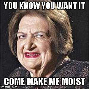 YOU KNOW YOU WANT IT COME MAKE ME MOIST | made w/ Imgflip meme maker