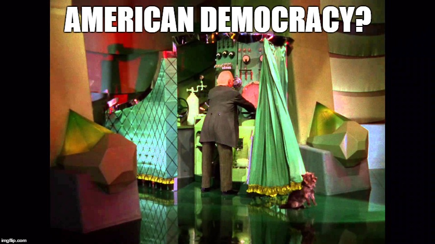 Oligarchy | AMERICAN DEMOCRACY? | image tagged in plutocrats,oligarchy,oz | made w/ Imgflip meme maker