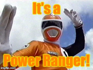 It's a Power Ranger! | made w/ Imgflip meme maker