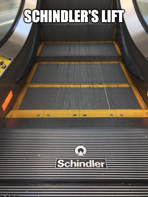 Schindler's Lift | SCHINDLER'S LIFT | image tagged in humor,funny memes,escalator | made w/ Imgflip meme maker