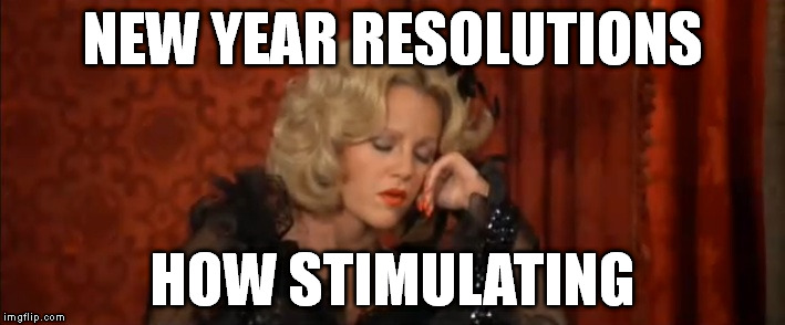 Lilly Von Schtupp | NEW YEAR RESOLUTIONS HOW STIMULATING | image tagged in lilly von schtupp,new year,new year resolutions,stimulating | made w/ Imgflip meme maker