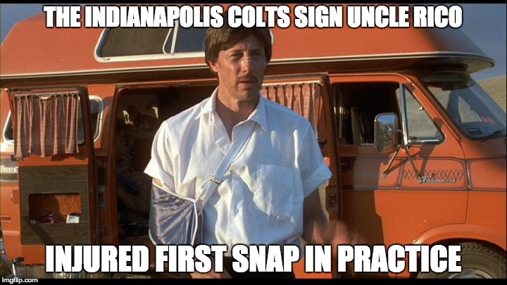 Please God, let this season end already. | THE INDIANAPOLIS COLTS SIGN UNCLE RICO INJURED FIRST SNAP IN PRACTICE | image tagged in funny memes,napolean dynamite,indianapolis colts,uncle rico,meme | made w/ Imgflip meme maker