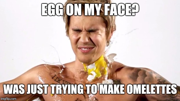 EGG ON MY FACE? WAS JUST TRYING TO MAKE OMELETTES | made w/ Imgflip meme maker