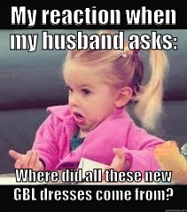 Little girl Dunno | My reaction when my husband asks: Where did all these new GBL dresses come from? | image tagged in little girl dunno | made w/ Imgflip meme maker