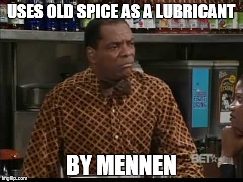 USES OLD SPICE AS A LUBRICANT BY MENNEN | made w/ Imgflip meme maker