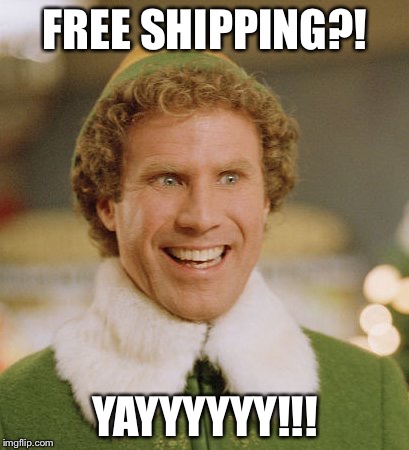 Buddy The Elf Meme | FREE SHIPPING?! YAYYYYYY!!! | image tagged in memes,buddy the elf | made w/ Imgflip meme maker