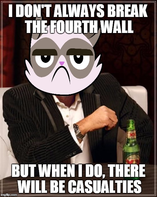 The Most Interesting Man In The World Meme | I DON'T ALWAYS BREAK THE FOURTH WALL BUT WHEN I DO, THERE WILL BE CASUALTIES | image tagged in memes,the most interesting man in the world | made w/ Imgflip meme maker