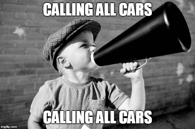 megaphone | CALLING ALL CARS CALLING ALL CARS | image tagged in megaphone | made w/ Imgflip meme maker