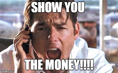 Tom cruise | SHOW YOU THE MONEY!!!! | image tagged in tom cruise | made w/ Imgflip meme maker