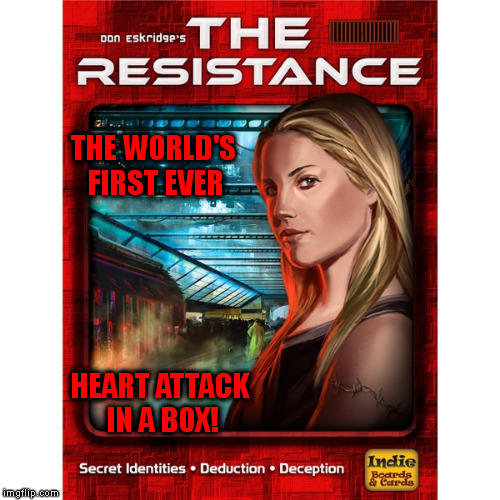Anyone who's ever played The Resistance knows this is true. | THE WORLD'S FIRST EVER HEART ATTACK IN A BOX! | image tagged in memes,the resistance,truth,funny | made w/ Imgflip meme maker