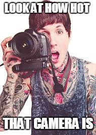 BMTH | LOOK AT HOW HOT THAT CAMERA IS | image tagged in bmth,oli | made w/ Imgflip meme maker