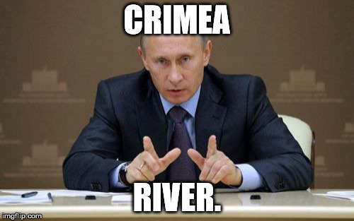Putin you on. | CRIMEA RIVER. | image tagged in memes,vladimir putin | made w/ Imgflip meme maker