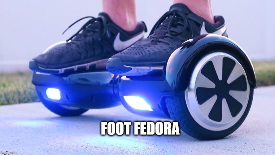 FOOT FEDORA | image tagged in funny,hoverboard | made w/ Imgflip meme maker