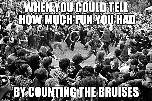 WHEN YOU COULD TELL HOW MUCH FUN YOU HAD BY COUNTING THE BRUISES | made w/ Imgflip meme maker