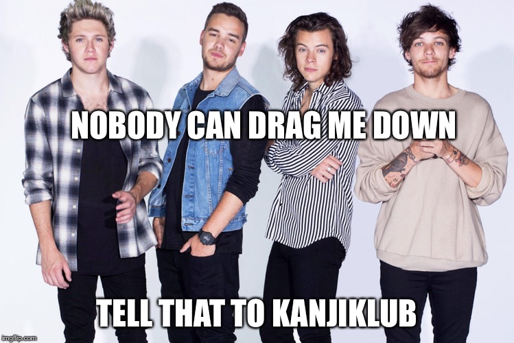 1D | NOBODY CAN DRAG ME DOWN TELL THAT TO KANJIKLUB | image tagged in one direction,star wars the force awakens | made w/ Imgflip meme maker