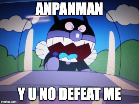 Baikinman | ANPANMAN Y U NO DEFEAT ME | image tagged in memes | made w/ Imgflip meme maker