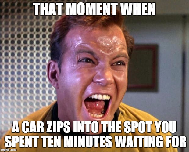 khant!!!! | THAT MOMENT WHEN A CAR ZIPS INTO THE SPOT YOU SPENT TEN MINUTES WAITING FOR | image tagged in khant | made w/ Imgflip meme maker