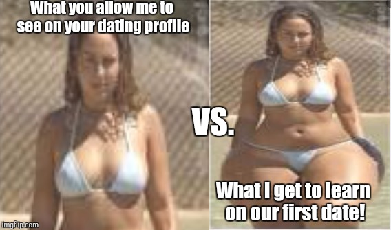 What you allow me to see on your dating profile What I get to learn on our first date! VS. | image tagged in online dating,girls be like,dating,funny memes,so true memes,memes | made w/ Imgflip meme maker