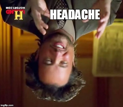 Ancient Aliens Meme | HEADACHE | image tagged in memes,ancient aliens | made w/ Imgflip meme maker