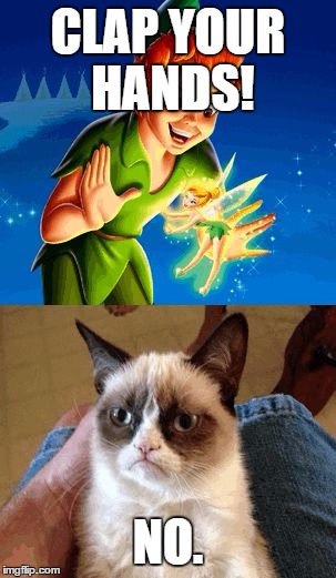 Grumpy Cat Does Not Believe | CLAP YOUR HANDS! NO. | image tagged in memes,grumpy cat does not believe | made w/ Imgflip meme maker