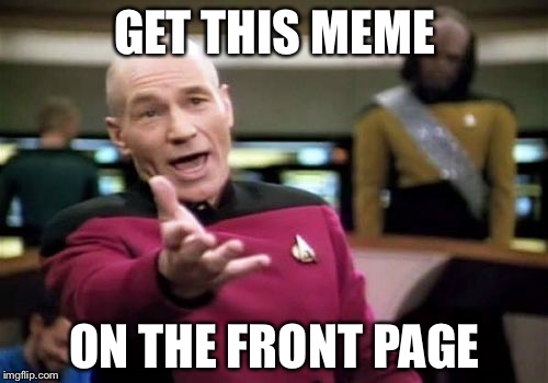Picard Wtf Meme | GET THIS MEME ON THE FRONT PAGE | image tagged in memes,picard wtf | made w/ Imgflip meme maker
