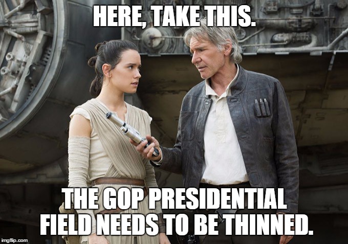 HERE, TAKE THIS. THE GOP PRESIDENTIAL FIELD NEEDS TO BE THINNED. | image tagged in star wars-you might need this,also | made w/ Imgflip meme maker