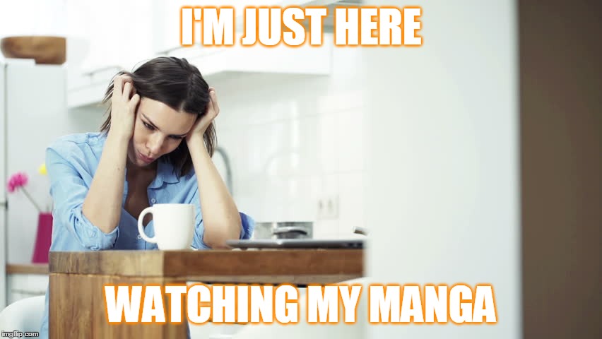 I'M JUST HERE WATCHING MY MANGA | made w/ Imgflip meme maker