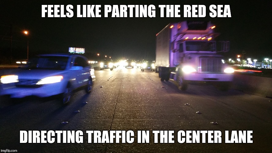FEELS LIKE PARTING THE RED SEA DIRECTING TRAFFIC IN THE CENTER LANE | made w/ Imgflip meme maker