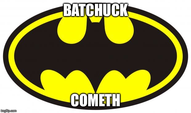 Batman Logo | BATCHUCK COMETH | image tagged in batman logo | made w/ Imgflip meme maker