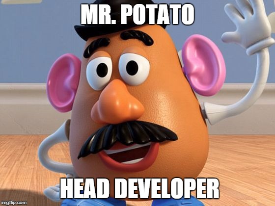 Mr Potato Head | MR. POTATO HEAD DEVELOPER | image tagged in mr potato head | made w/ Imgflip meme maker