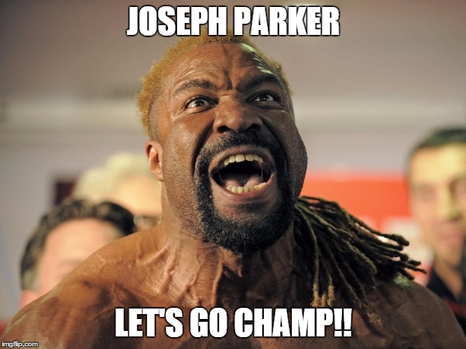 JOSEPH PARKER LET'S GO CHAMP!! | made w/ Imgflip meme maker