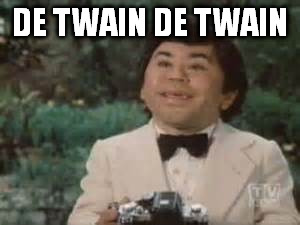 DE TWAIN DE TWAIN | made w/ Imgflip meme maker