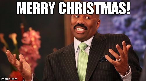 Steve Harvey | MERRY CHRISTMAS! | image tagged in memes,steve harvey | made w/ Imgflip meme maker