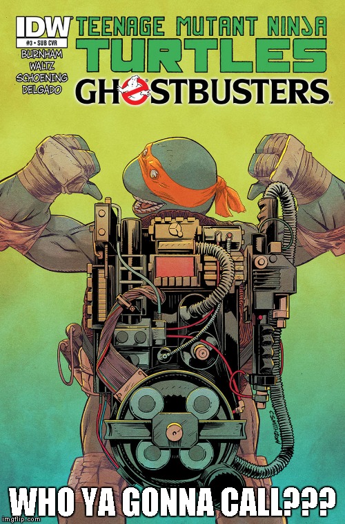 Seriously folks, when I googled TMNT Ghostbusters for a meme comment, I did not know that this really existed... | WHO YA GONNA CALL??? | image tagged in tmnt ghostbusters,tmnt,ghostbusters,memes,funny,comic book | made w/ Imgflip meme maker