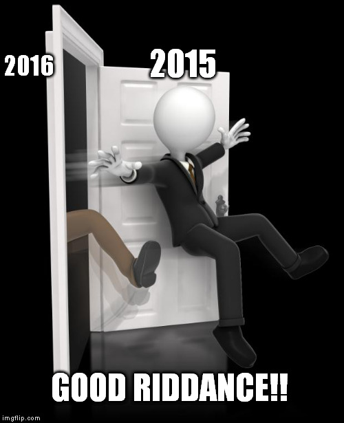 Good Bye 2014 | 2015 GOOD RIDDANCE!! 2016 | image tagged in good bye 2014 | made w/ Imgflip meme maker