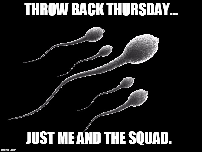 THROW BACK THURSDAY... JUST ME AND THE SQUAD. | image tagged in squad,memes,tbt | made w/ Imgflip meme maker