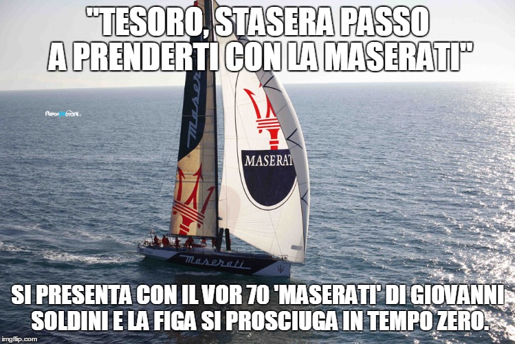 "TESORO, STASERA PASSO A PRENDERTI CON LA MASERATI" SI PRESENTA CON IL VOR 70 'MASERATI' DI GIOVANNI SOLDINI E LA FIGA SI PROSCIUGA IN TEMPO | made w/ Imgflip meme maker