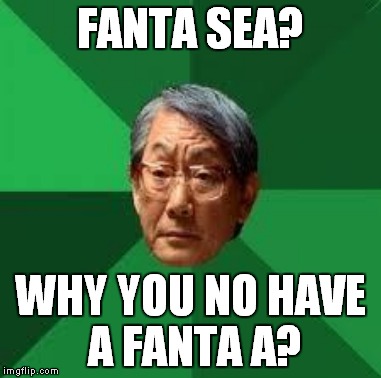 FANTA SEA? WHY YOU NO HAVE A FANTA A? | made w/ Imgflip meme maker