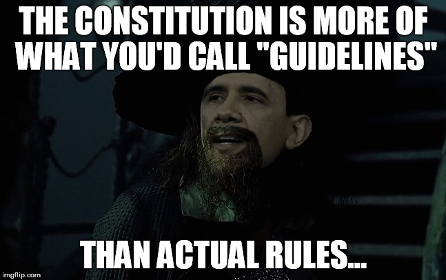 Constitution "Guidelines" - Obama | THE CONSTITUTION IS MORE OF WHAT YOU'D CALL "GUIDELINES" THAN ACTUAL RULES... | image tagged in constitution,pirate,code,obama,barbossa | made w/ Imgflip meme maker