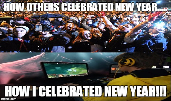 Gamers be like.. | HOW OTHERS CELEBRATED NEW YEAR..... HOW I CELEBRATED NEW YEAR!!! | image tagged in gamers | made w/ Imgflip meme maker