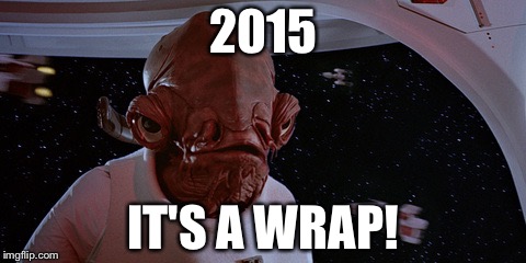2015 IT'S A WRAP! | image tagged in 2015 | made w/ Imgflip meme maker