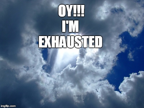 OY!!! I'M EXHAUSTED | made w/ Imgflip meme maker