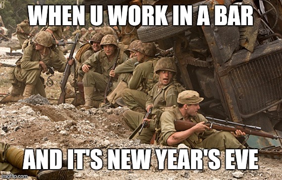 New year's eve | WHEN U WORK IN A BAR AND IT'S NEW YEAR'S EVE | image tagged in memes,new years | made w/ Imgflip meme maker
