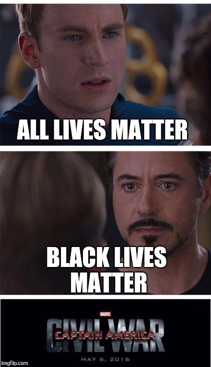 Marvel Civil War 1 | ALL LIVES MATTER BLACK LIVES MATTER | image tagged in memes,marvel civil war 1 | made w/ Imgflip meme maker