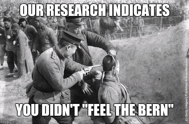 Mao execution.jpg | OUR RESEARCH INDICATES YOU DIDN'T "FEEL THE BERN" | image tagged in mao executionjpg | made w/ Imgflip meme maker