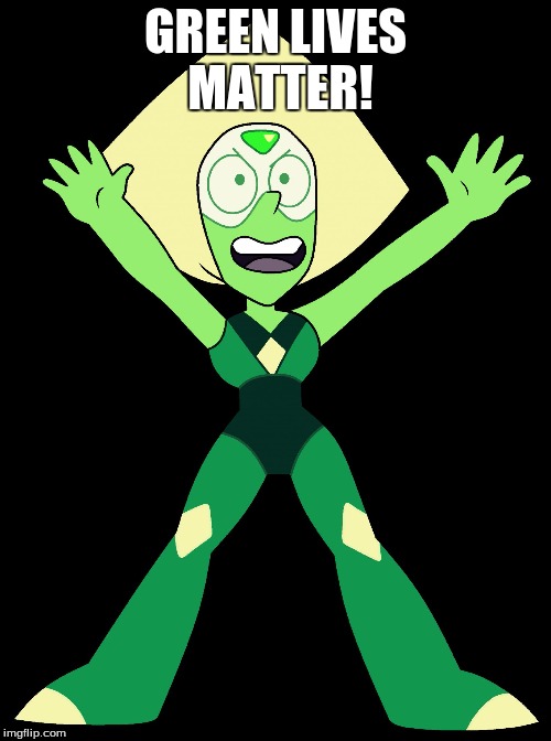 GREEN LIVES MATTER! | image tagged in smol peridot | made w/ Imgflip meme maker